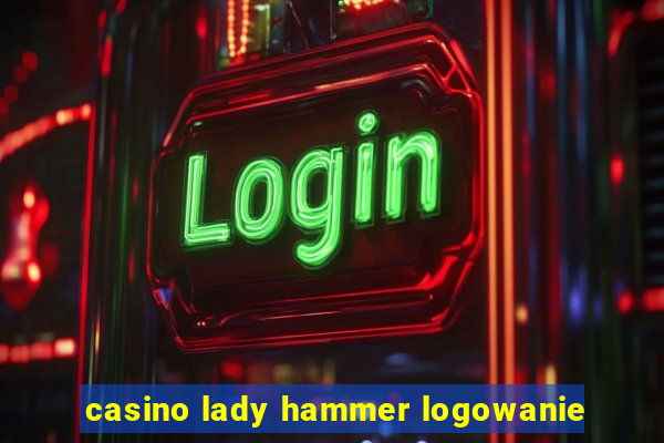 casino lady hammer logowanie