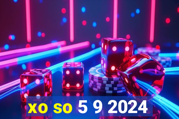 xo so 5 9 2024