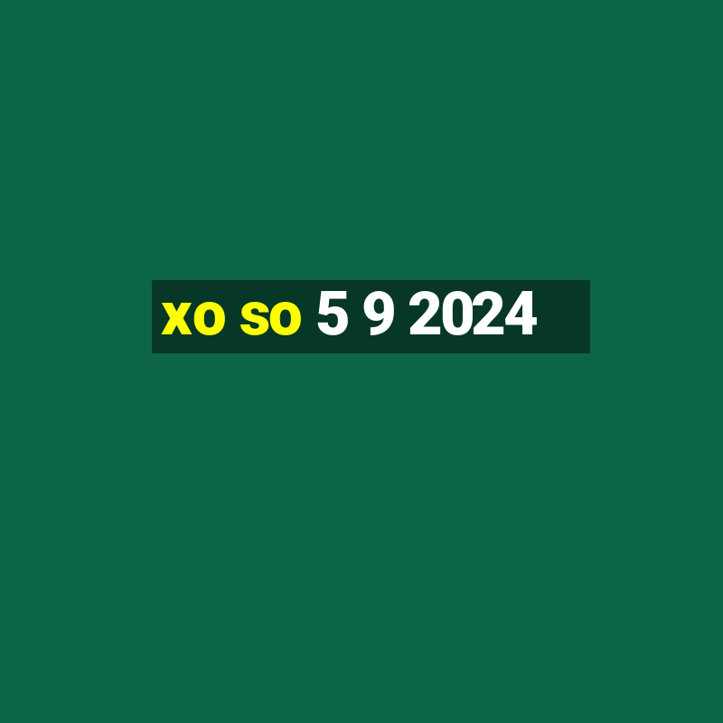 xo so 5 9 2024