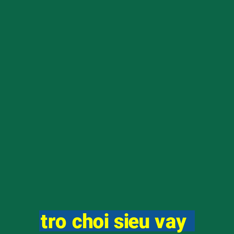 tro choi sieu vay