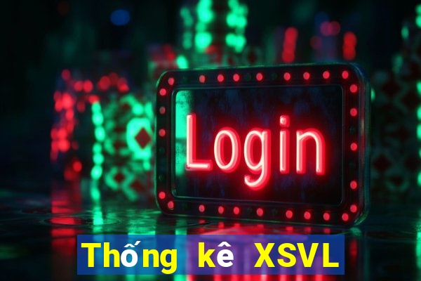 Thống kê XSVL thứ tư