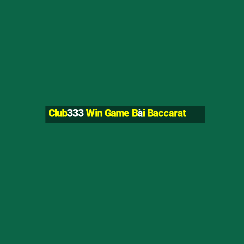 Club333 Win Game Bài Baccarat