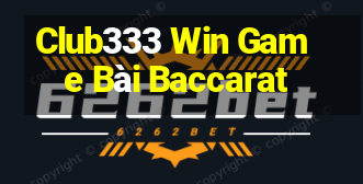 Club333 Win Game Bài Baccarat