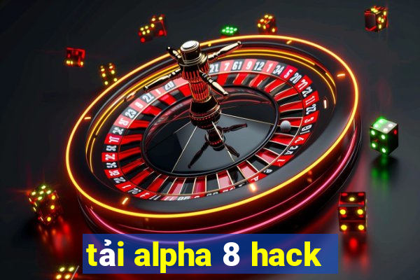 tải alpha 8 hack