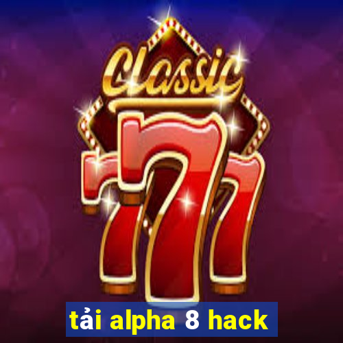 tải alpha 8 hack