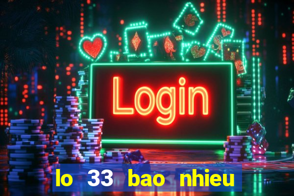 lo 33 bao nhieu ngay chua ra