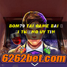 Bom79 Tai Game Bài Đổi Thưởng Uy Tín