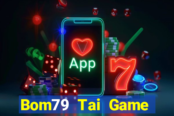 Bom79 Tai Game Bài Đổi Thưởng Uy Tín