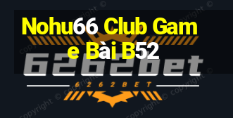 Nohu66 Club Game Bài B52