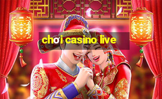 chơi casino live