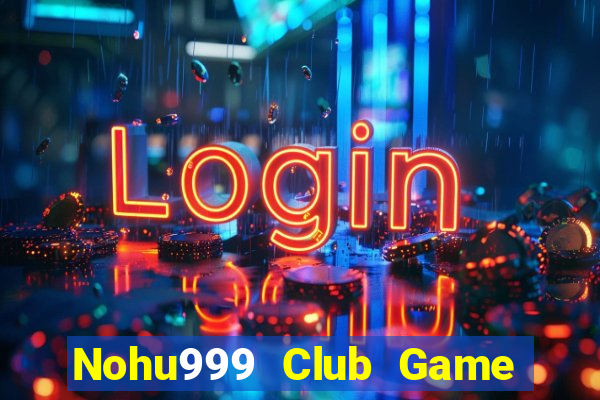 Nohu999 Club Game Bài Khuyến Mãi