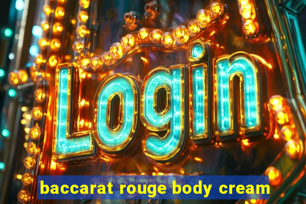 baccarat rouge body cream