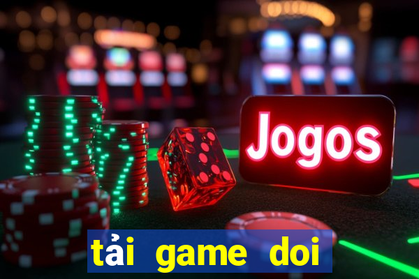 tải game doi thuong apk