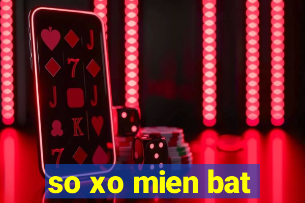 so xo mien bat