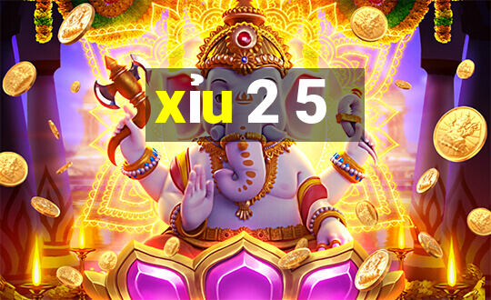 xỉu 2 5