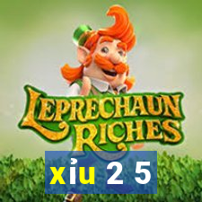 xỉu 2 5