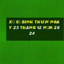 xổ số bình thuận ngày 23 tháng 12 năm 2024