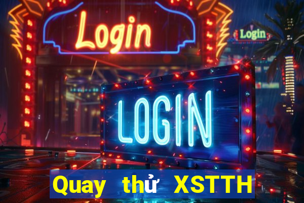 Quay thử XSTTH Thứ 6