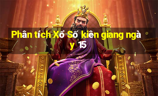 Phân tích Xổ Số kiên giang ngày 15