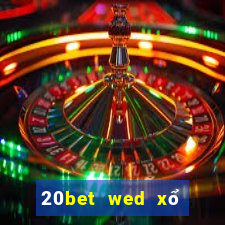 20bet wed xổ số truyền thống