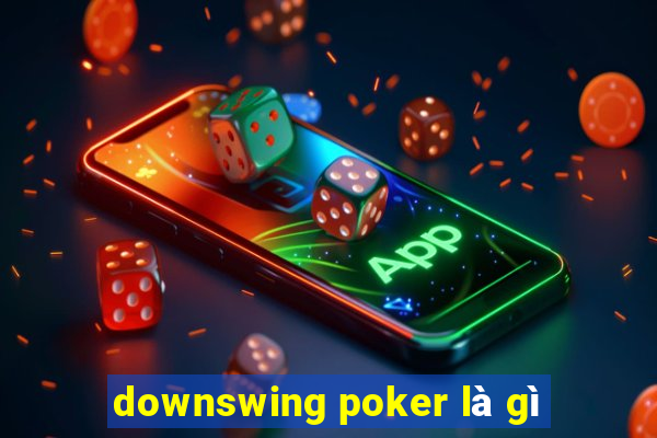 downswing poker là gì