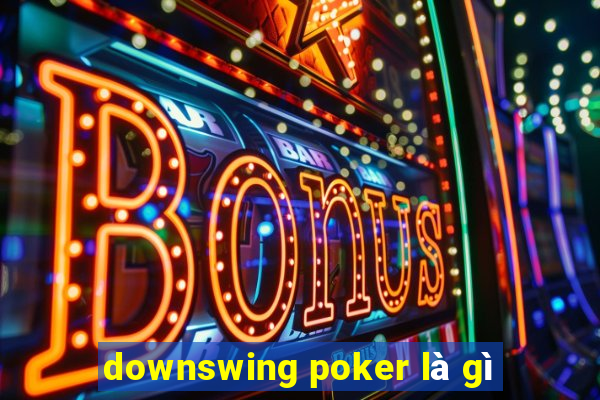 downswing poker là gì