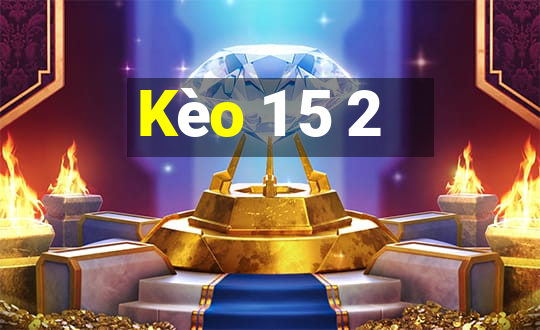 Kèo 1 5 2