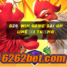 B29. Win Game Bài Online Đổi Thưởng