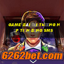 game bài đổi thưởng nạp tiền bằng sms