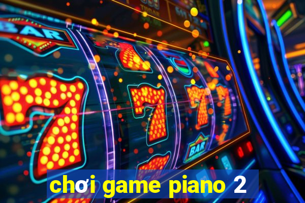 chơi game piano 2