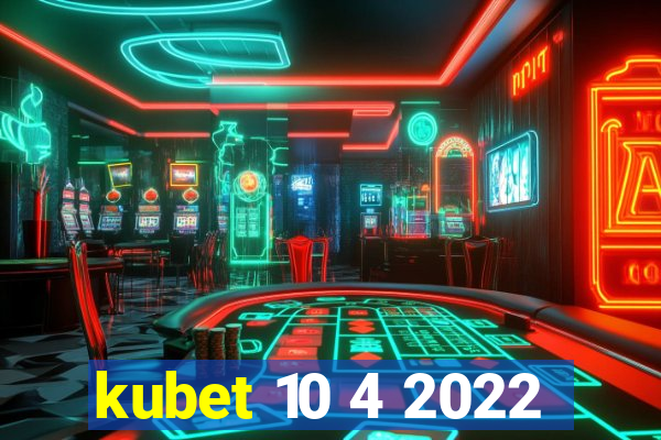 kubet 10 4 2022