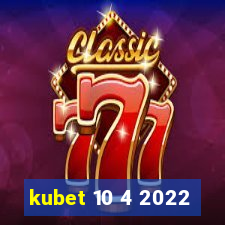 kubet 10 4 2022