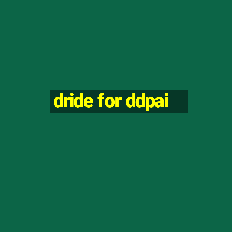 dride for ddpai