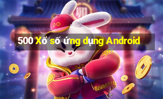 500 Xổ số ứng dụng Android