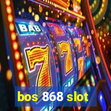 bos 868 slot