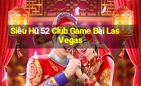 Siêu Hũ 52 Club Game Bài Las Vegas