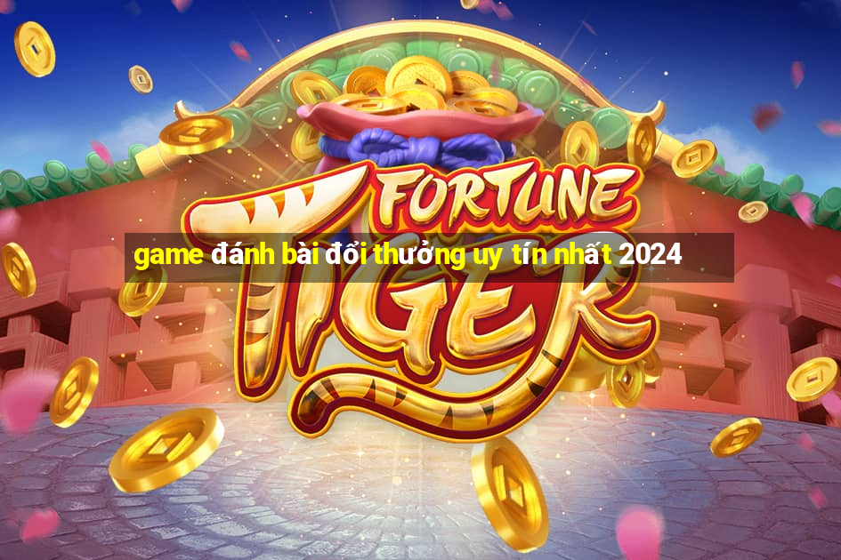 game đánh bài đổi thưởng uy tín nhất 2024