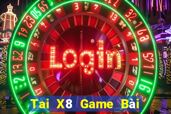 Tai X8 Game Bài Đổi Thưởng Trực Tuyến