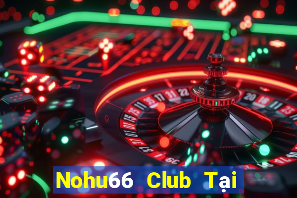 Nohu66 Club Tại Game Bài B52