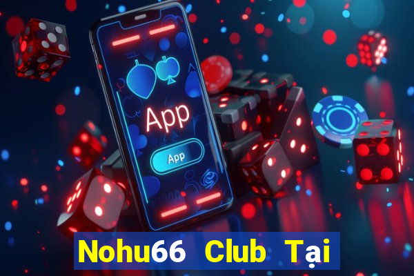 Nohu66 Club Tại Game Bài B52