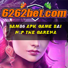 Sam86 Apk Game Bài Nạp The Garena