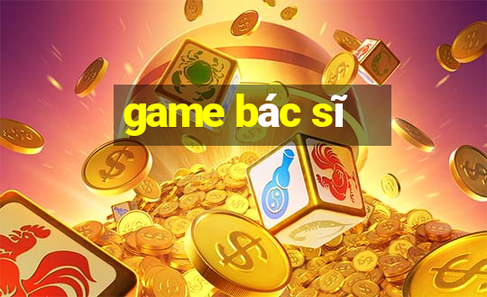 game bác sĩ