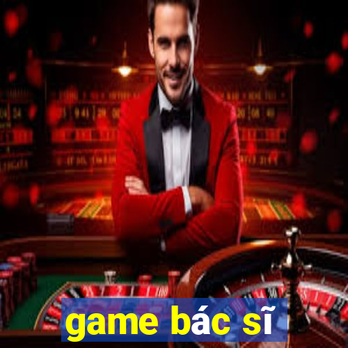 game bác sĩ