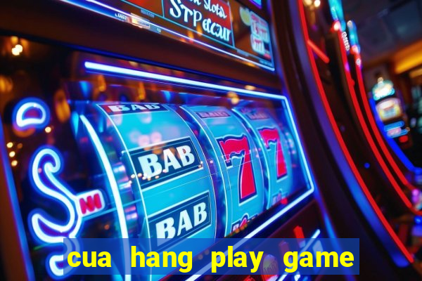 cua hang play game mien phi