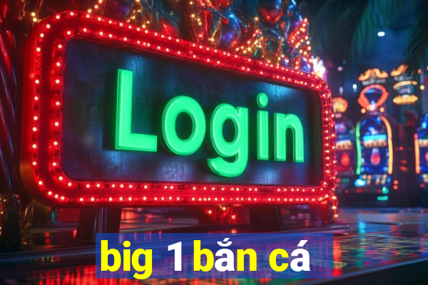 big 1 bắn cá