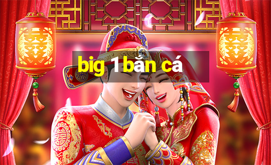 big 1 bắn cá