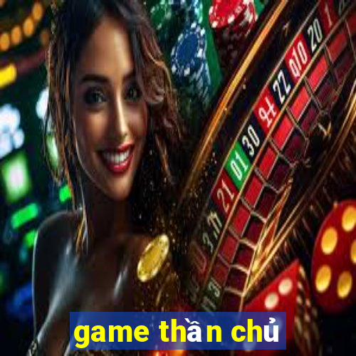 game thần chủ