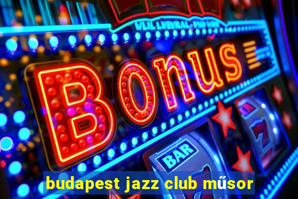 budapest jazz club műsor