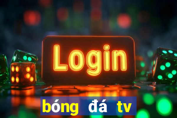 bóng đá tv trực tiếp