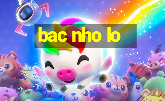 bac nho lo